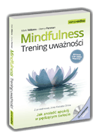 Mindfulness. Trening uważności Jak znaleźć spokój w pędzącym świecie